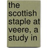 The Scottish Staple At Veere, A Study In door John Davidson