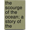The Scourge Of The Ocean; A Story Of The door Robert Burts