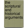 The Scriptural And Historical Arguments door J. Torrey Smith