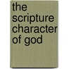 The Scripture Character Of God door Henry Foster Burder