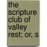 The Scripture Club Of Valley Rest; Or, S by John Habberton