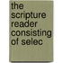 The Scripture Reader Consisting Of Selec