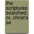 The Scriptures Searched; Or, Christ's Se