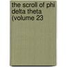 The Scroll Of Phi Delta Theta (Volume 23 by Phi Delta Theta Fraternity