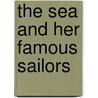 The Sea And Her Famous Sailors door James Goodrich