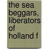 The Sea Beggars, Liberators Of Holland F by Dingman Versteeg
