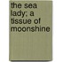 The Sea Lady; A Tissue Of Moonshine