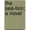 The Sea-Lion; A Novel by Patrick Rushden