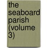 The Seaboard Parish (Volume 3) door MacDonald George MacDonald