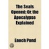 The Seals Opened; Or, The Apocalypse Exp