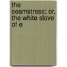 The Seamstress; Or, The White Slave Of E door Alastair Reynolds