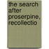 The Search After Proserpine, Recollectio