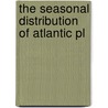 The Seasonal Distribution Of Atlantic Pl by Cleve