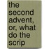 The Second Advent, Or, What Do The Scrip