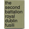 The Second Battalion Royal Dublin Fusili door Arthur Edward Mainwaring