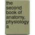 The Second Book Of Anatomy, Physiology A