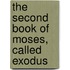 The Second Book Of Moses, Called Exodus