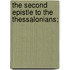 The Second Epistle To The Thessalonians;