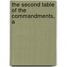 The Second Table Of The Commandments, A by David Rowland