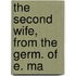 The Second Wife, From The Germ. Of E. Ma