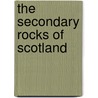 The Secondary Rocks Of Scotland by Simon Judd