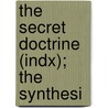 The Secret Doctrine (Indx); The Synthesi by Helena Pretrovna Blavatsky