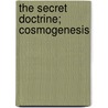 The Secret Doctrine; Cosmogenesis door Helena Pretrovna Blavatsky