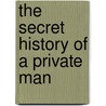 The Secret History Of A Private Man door Francis Wollaston