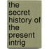 The Secret History Of The Present Intrig