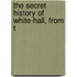The Secret History Of White-Hall, From T
