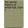 The Secret History Of White-Hall, From T by David Jones