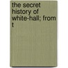 The Secret History Of White-Hall; From T door David Jones