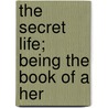 The Secret Life; Being The Book Of A Her door Elizabeth Bisland