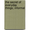 The Secret Of Everyday Things; Informal door Jeanhenri Fabre
