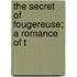 The Secret Of Fougereuse; A Romance Of T