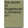 The Secret Of Fougereuse; A Romance Of T door Louis Morvan