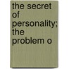 The Secret Of Personality; The Problem O door George Trumbull Ladd