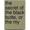 The Secret Of The Black Butte, Or The My door William Shattuck