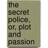 The Secret Police, Or, Plot And Passion door John Lang