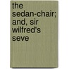 The Sedan-Chair; And, Sir Wilfred's Seve door Clara De Chatelain