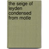 The Seige Of Leyden Condensed From Motle by D.C. Heath And Co.