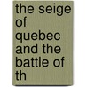 The Seige Of Quebec And The Battle Of Th door Robert Doughty