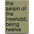 The Seisin Of The Freehold; Being Twelve