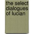 The Select Dialogues Of Lucian