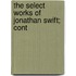 The Select Works Of Jonathan Swift; Cont