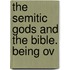 The Semitic Gods And The Bible. Being Ov