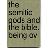The Semitic Gods And The Bible. Being Ov door De Robigne Mortimer Bennett