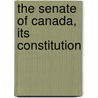 The Senate Of Canada, Its Constitution by Thomas Ross