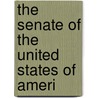 The Senate Of The United States Of Ameri by Senate Of the United States