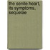 The Senile Heart, Its Symptoms, Sequelae